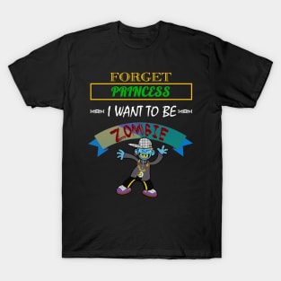 Forget Princess, I Want To Be A Zombie Halloween T-Shirt